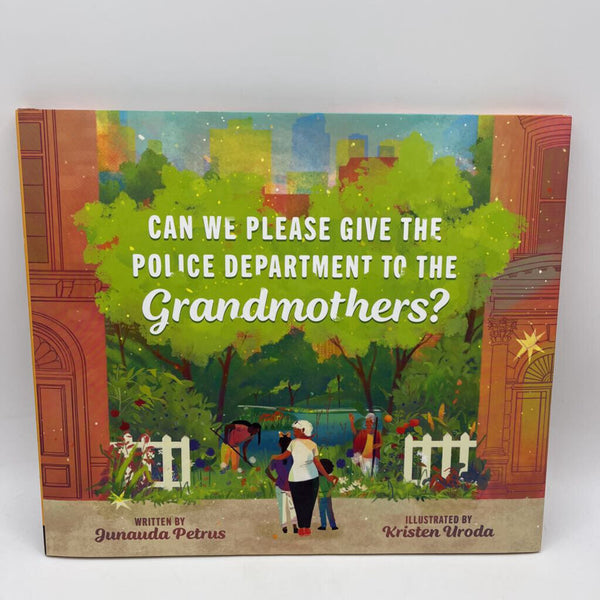 Can We Please Give The Police Department To The Grandmothers? ( hardback )