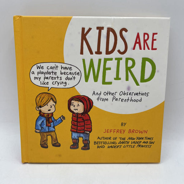 Kids are Weird and Other Observations from Parenthood (hardcover)