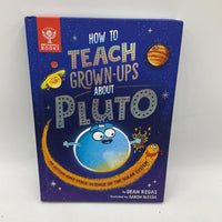 How To Teach Grown Ups About Pluto (hardcover)